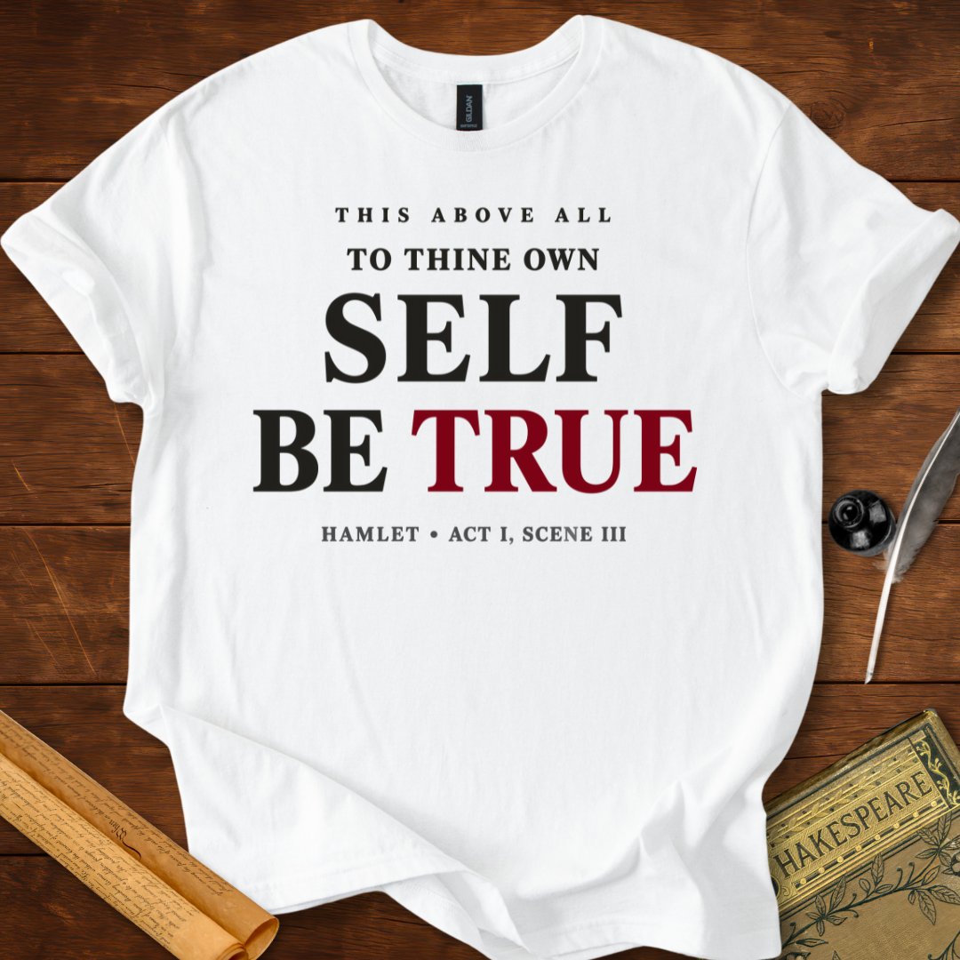 To Thine Own Self Be True T-Shirt – Hamlet Shakespeare Quote Tee