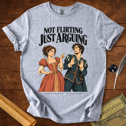 Not Flirting Just Arguing — Much Ado About Nothing Shakespeare T-Shirt