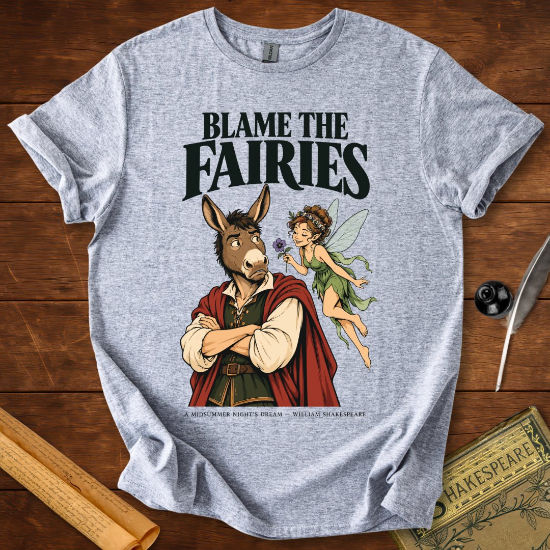 Blame the Fairies — A Midsummer Night's Dream Shakespeare T-Shirt