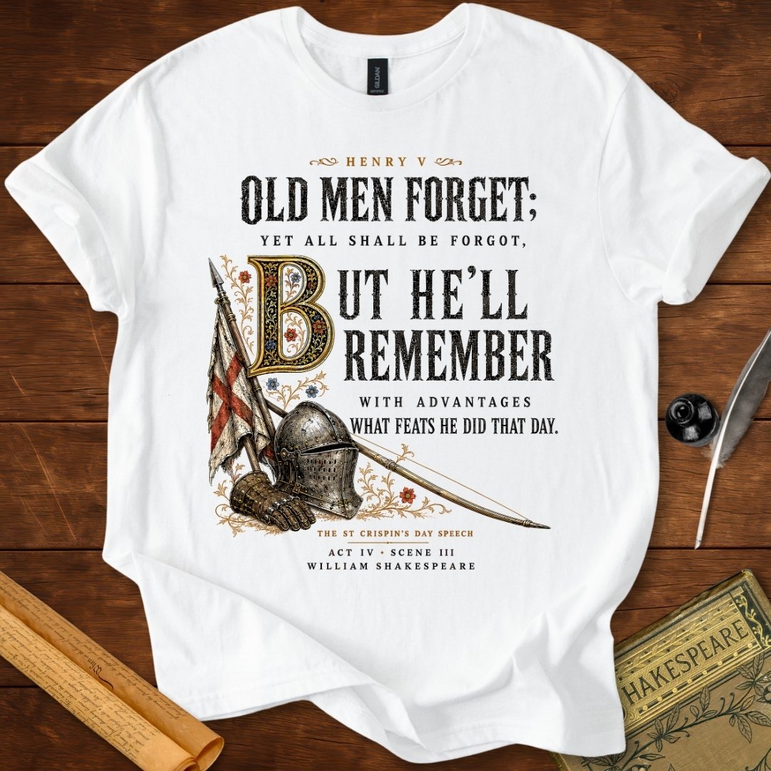 Old Men Forget, But He’ll Remember | Shakespeare’s Henry V T-Shirt