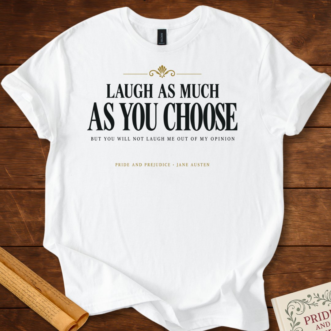Laugh As Much As You Choose — Pride and Prejudice T-Shirt