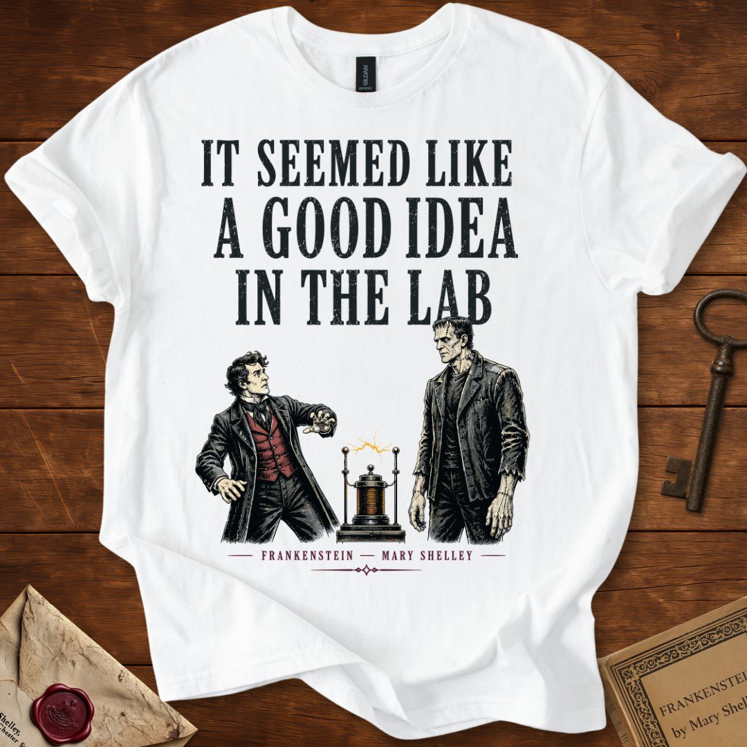 It Seemed Like a Good Idea in the Lab T-Shirt – Frankenstein
