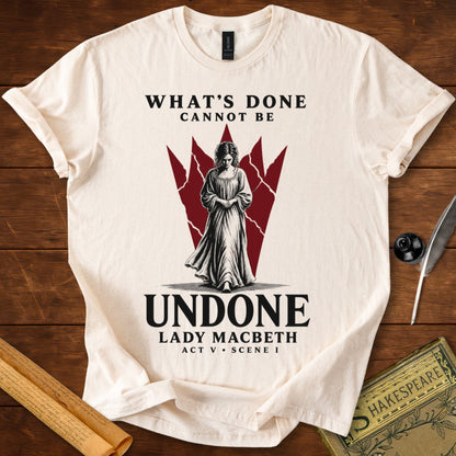 What’s Done Cannot Be Undone T-Shirt – Lady Macbeth Tee