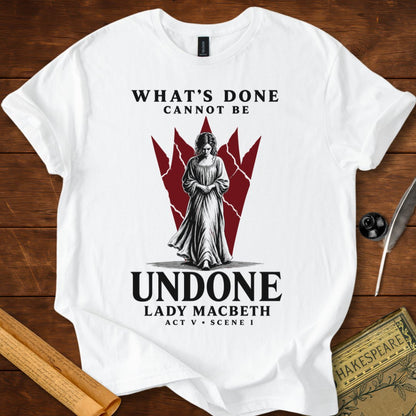 What’s Done Cannot Be Undone T-Shirt – Lady Macbeth Tee