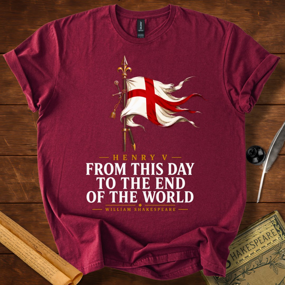 From This Day to the End of the World – Henry V Shakespeare T-Shirt
