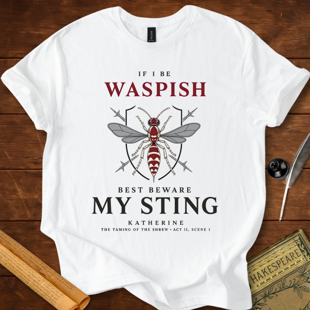 If I Be Waspish T-Shirt – Katherine Shakespeare Quote Tee