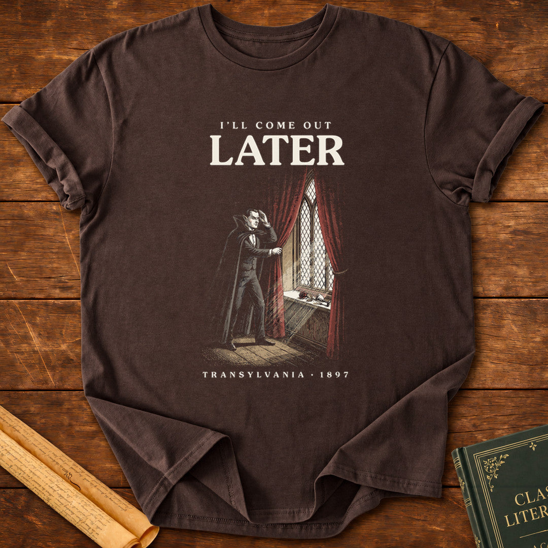 Dracula – I’ll Come Out Later T-Shirt - Dark Chocolate