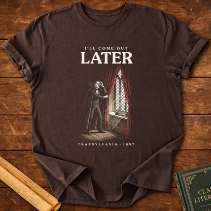 Dracula – I’ll Come Out Later T-Shirt - Dark Chocolate
