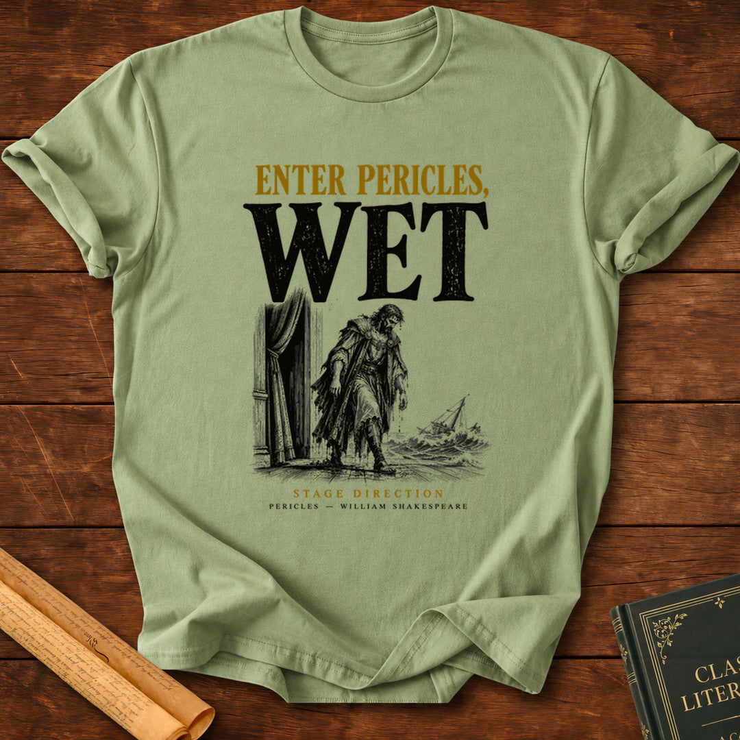 Enter Pericles, Wet — Shakespeare Stage Direction T-Shirt - Sage