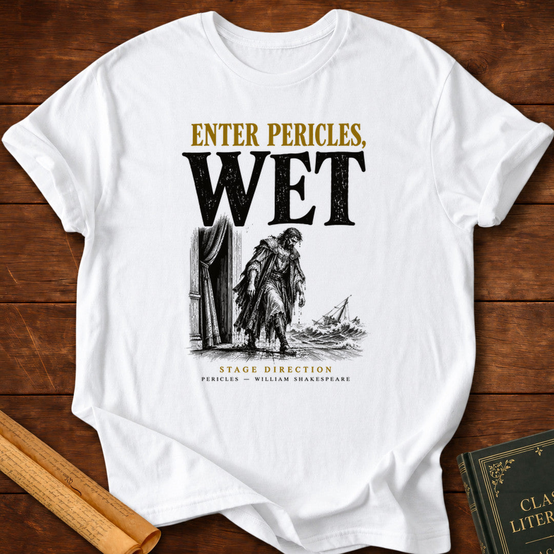 Enter Pericles, Wet — Shakespeare Stage Direction T-Shirt - White