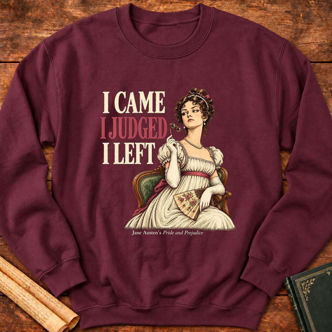 I Came I Judged I Left – Jane Austen Pride and Prejudice Sweatshirt - Maroon