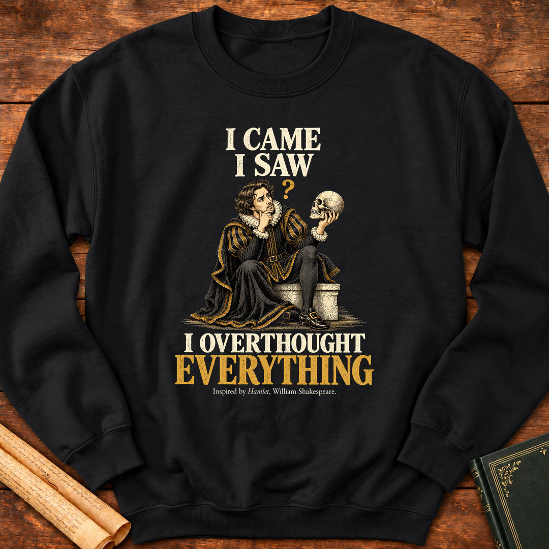  I Came I Saw I Overthought Everything – Shakespeare Hamlet Sweatshirt - Black