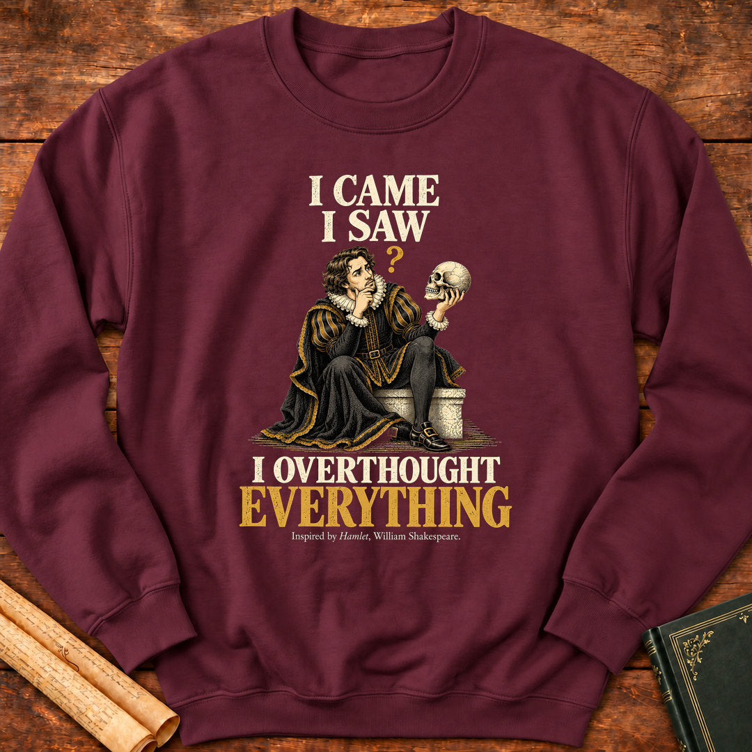  I Came I Saw I Overthought Everything – Shakespeare Hamlet Sweatshirt - Maroon