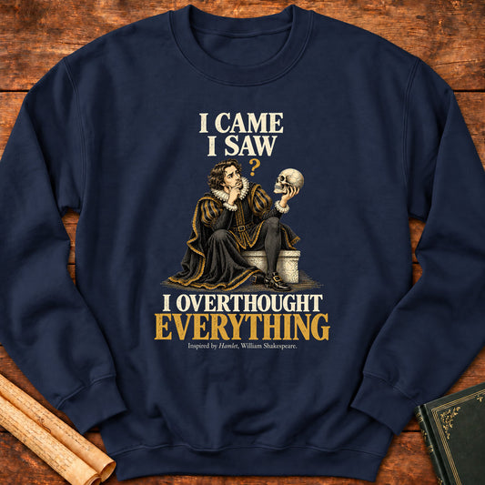  I Came I Saw I Overthought Everything – Shakespeare Hamlet Sweatshirt - Navy
