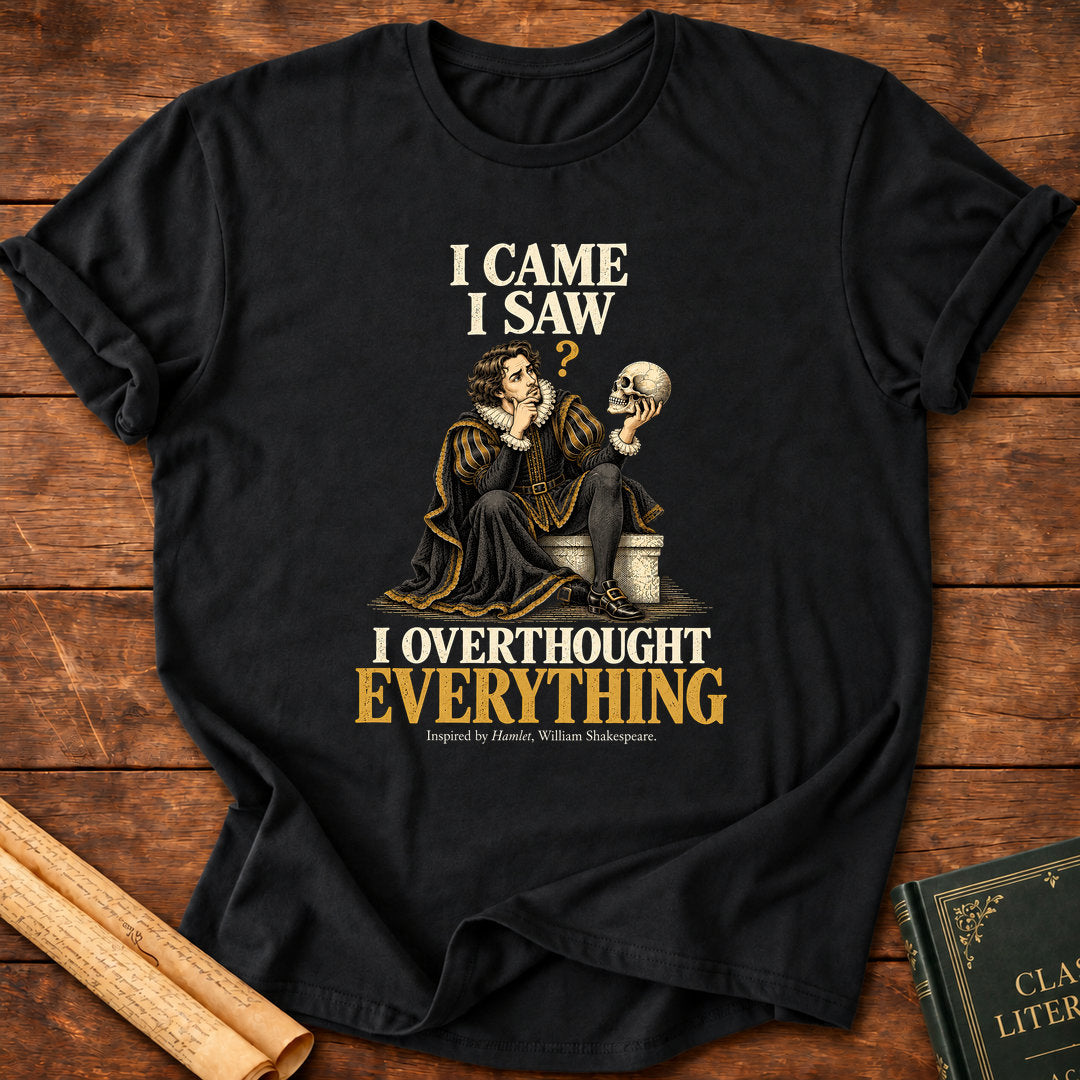 I Came I Saw I Overthought Everything – Shakespeare Hamlet T-Shirt - Black