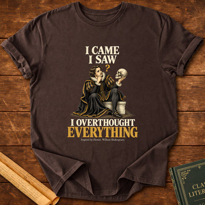 I Came I Saw I Overthought Everything – Shakespeare Hamlet T-Shirt - Dark Chocolate