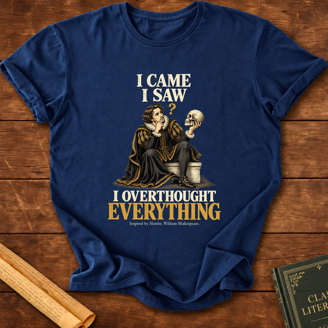 I Came I Saw I Overthought Everything – Shakespeare Hamlet T-Shirt - Navy