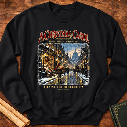 I’ll Send It to Bob Cratchit’s! Charles Dickens A Christmas Carol Sweatshirt - Black