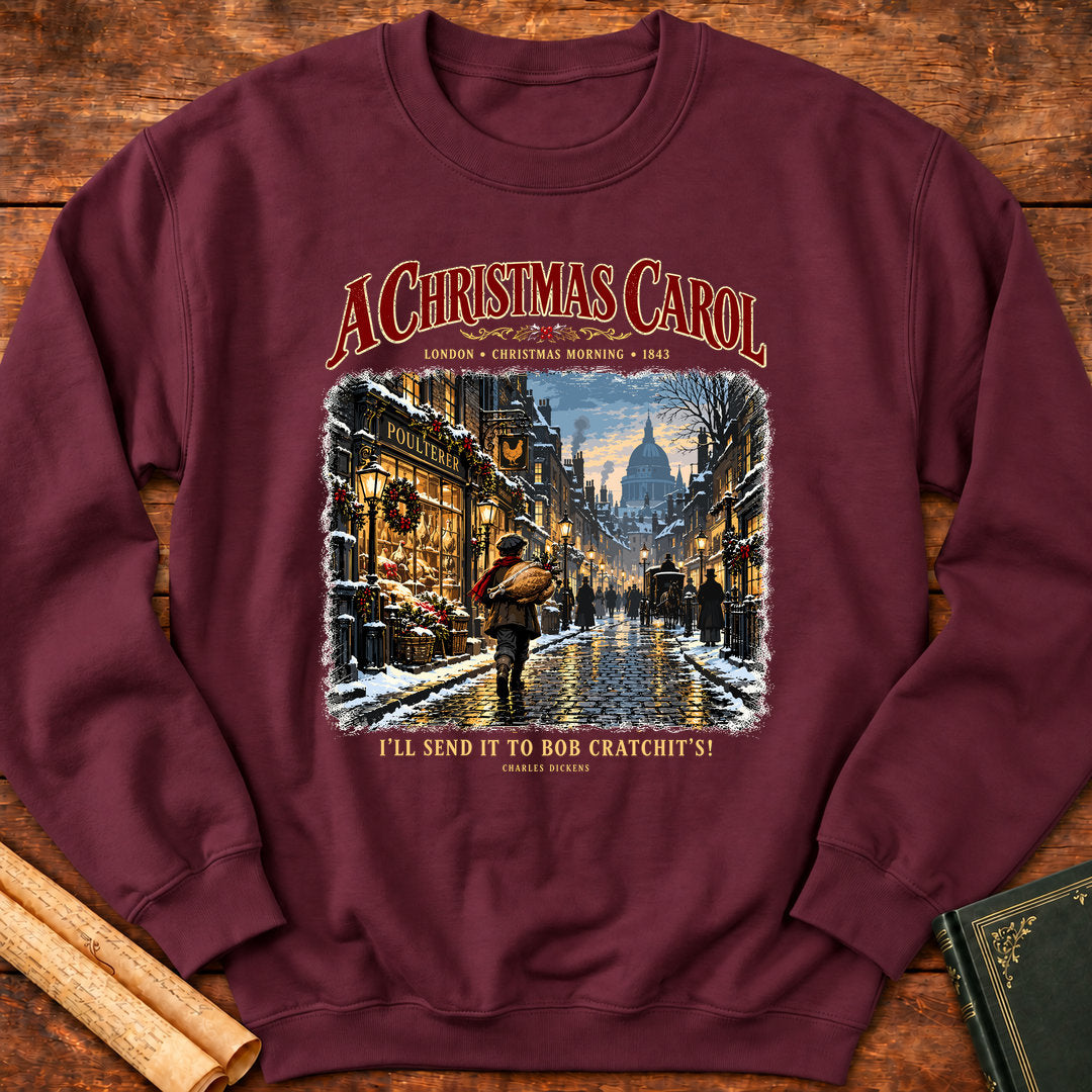 I’ll Send It to Bob Cratchit’s! Charles Dickens A Christmas Carol Sweatshirt - Maroon