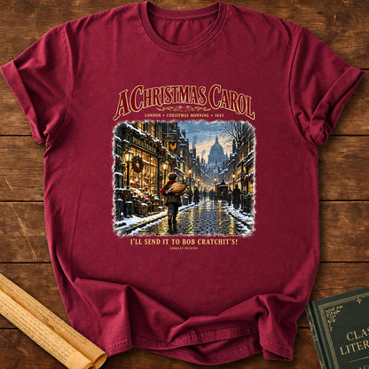 I’ll Send It to Bob Cratchit’s! Charles Dickens A Christmas Carol T-Shirt - Maroon
