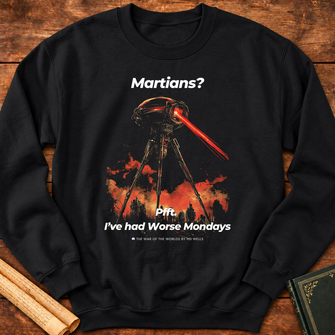 Martians? Pft I've had Better Mondays Sweatshirt - Black