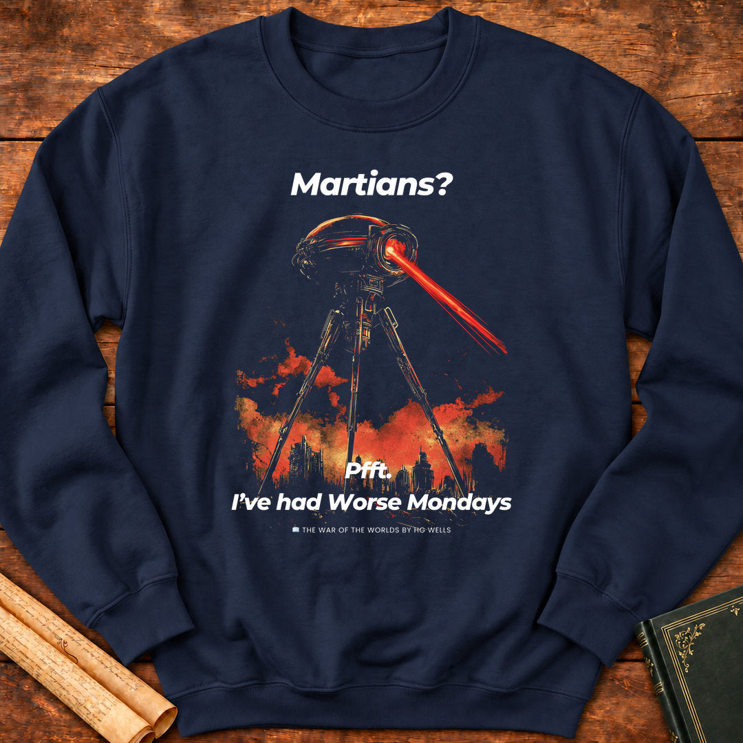 Martians? Pft I've had Better Mondays Sweatshirt - Navy